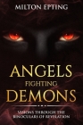 Angels Fighting Demons: Visions through the Binoculars of Revelation By Milton I. Epting Cover Image