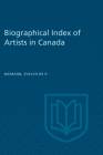 Biographical Index of Artists in Canada By Evelyn de R. McMann (Compiled by) Cover Image