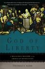 God of Liberty: A Religious History of the American Revolution By Thomas S. Kidd Cover Image
