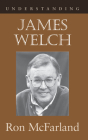 Understanding James Welch (Understanding Contemporary American Literature) Cover Image