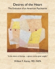 Desires of the Heart: The Evolution of an American Psychiatrist By William F. Kenny Cover Image