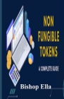 Non Fungible Tokens a Complete Guide: A guide that has the complete explanation of what NFT is all about Cover Image