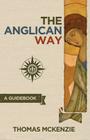 The Anglican Way: A Guidebook By Thomas McKenzie Cover Image