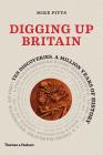 Digging Up Britain: Ten Discoveries, a Million Years of History By Mike Pitts Cover Image