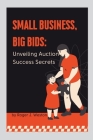 Small Business, Big Bids: Unveiling Auction Success Secrets Cover Image