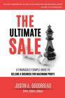 The Ultimate Sale: A Financially Simple Guide to Selling a Business for Maximum Profit By Justin Goodbread Cover Image