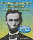 Lincoln's Emancipation Proclamation: Would You Sign the Great Document? (What Would You Do?) By Elaine Landau Cover Image