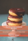 The Easy Baked Donut Recipes: Over 50 Simple and Savory Recipes to Make at Home By Patricia James Cover Image
