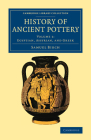 History of Ancient Pottery By Samuel Birch Cover Image