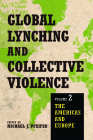 Global Lynching and Collective Violence: Volume 2: The Americas and Europe By Michael J. Pfeifer (Editor), Brent M.S. Campney (Contributions by), Amy Chazkel (Contributions by), Stephen P. Frank (Contributions by), Dean J. Kotlowski (Contributions by), Michael J. Pfeifer (Contributions by), Gema Santamaría (Contributions by), Ryan Shaffer (Contributions by), Hannah Skoda (Contributions by) Cover Image