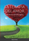 La Terapia del Amor: Guía Práctica para Sanar Amando By Rafael a. Abreu Cover Image