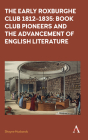 The Early Roxburghe Club 1812-1835: Book Club Pioneers and the Advancement of English Literature By Shayne Husbands Cover Image