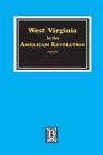 West Virginia in the American Revolution By Ross B. Johnston Cover Image