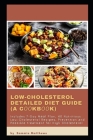Low-cholesterol Detailed Diet Guide (A Cооkbооk): Includes 7-Day Mеаl Plan, 40 Nutritious Lоw-Chоl
 By Sammie Matthews Cover Image