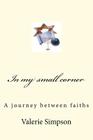 In my small corner: A journey between faiths By Bill Simpson, Valerie Simpson Cover Image
