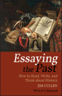 Essaying the Past: How to Read, Write, and Think about History Cover Image