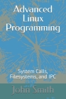 Advanced Linux Programming: System Calls, Filesystems, and IPC Cover Image