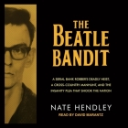The Beatle Bandit: A Serial Bank Robber's Deadly Heist, a Cross-Country Manhunt, and the Insanity Plea That Shook the Nation Cover Image