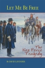 Let Me Be Free: The Nez Perce Tragedy Cover Image