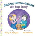 Making Mouth Sounds All Day Long By Darcy M. Clayton, Jill Freeswick (Illustrator) Cover Image
