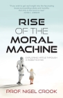 Rise of the Moral Machine: Exploring Virtue Through a Robot's Eyes By Nigel T. Crook Cover Image