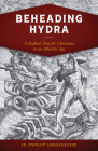 Beheading Hydra: A Radical Plan for Christians in an Atheistic Age By Fr Dwight Longenecker Cover Image