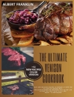 The Ultimate Venison Cookbook: Easy and Delicious Recipes to Prepare at Home for All Cuts of Venison Meat. The Ultimate Guide for Beginners That Do N Cover Image
