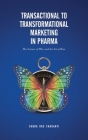 Transactional to Transformational Marketing in Pharma: The Science of Why and The Art of How Cover Image