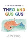 The Adventures of Theo and Gus Gus By David C. Taylor (Illustrator), Megan Hoert Hughes Cover Image