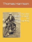 An Old Biker's Guide to Motorcycling By Thomas Harrison Cover Image