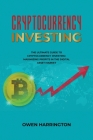 Cryptocurrency Investing- the Ultimate Guide to Cryptocurrency Investing: Maximizing Profits in the Digital Asset Market By Owen Harrington Cover Image