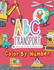 ABC Transport Color By Number: A-Z Color by Number Coloring Book for Kids Ages 3+ By We Kids Cover Image