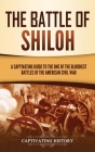 The Battle of Shiloh: A Captivating Guide to the One of the Bloodiest Battles of the American Civil War Cover Image