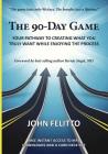 The 90-Day Game: Your Pathway to Creating What You Truly Want While Enjoying the Process Cover Image