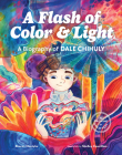A Flash of Color and Light: A Biography of Dale Chihuly (Growing to Greatness) Cover Image