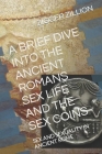 A Brief Dive Into the Ancient Romans Sex Life and the Sex Coins: Sex and Sexuality in Ancient Rome By Zigger Zillion Cover Image