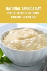 National Tapioca Day: Perfect Ideas to Celebrate National Tapioca Day Cover Image