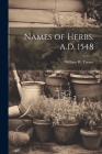 Names of Herbs. A.D. 1548 By William W. Turner Cover Image