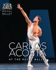 Carlos Acosta at the Royal Ballet By The Royal Ballet Cover Image