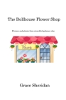The Dollhouse Flower Shop: Flowers and plants from stencilled polymer clay Cover Image