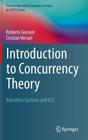 Introduction to Concurrency Theory: Transition Systems and CCS (Texts in Theoretical Computer Science. an Eatcs) By Roberto Gorrieri, Cristian Versari Cover Image