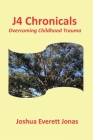 J4 Chronicals: Overcoming Childhood Trauma By Joshua Everett Jonas Cover Image