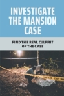 Investigate The Mansion Case: Find The Real Culprit Of The Case: Evening Crime Of Murder By Preston Bullis Cover Image