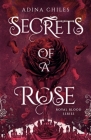 Secrets of a Rose By Adina Chiles Cover Image
