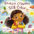 Broken Crayons Still Color By Toni Collier, Whitney Bak, Natalie Vasilica (Illustrator) Cover Image