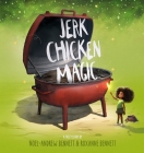 Jerk Chicken Magic By Noel-Andrew Bennett, Roxanne Bennett Cover Image