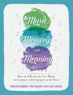 Music, Memory, and Meaning: How to Effectively Use Music to Connect with Aging Loved Ones By Tara Jenkins, Cathy Befi-Hensel, Meredith Hamons Cover Image