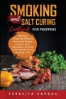 Smoking and Salt Curing Cookbook FOR PREPPERS: 2000 Days of Easy and Delicious Homemade Recipes for Jerky, Fruit, Vegetables, and Herbs to Be Prepared By Teresita Vargas Cover Image