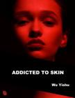 Addicted to Skin By Joseph Janeti (Editor), Zhou Wenjing (Contribution by), Joseph Janeti (Contribution by) Cover Image