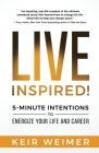 Live Inspired!: 5-Minute Intentions to Energize Your Life and Career By Keir Weimer Cover Image